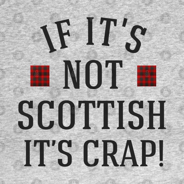 If it's not scottish it's crap by BodinStreet